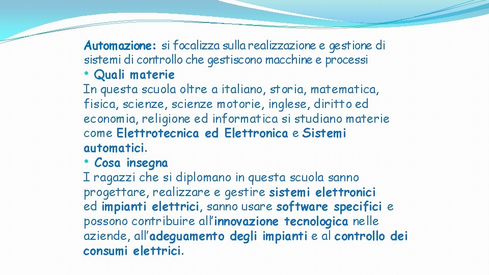Automazione: si focalizza sulla realizzazione e gestione di sistemi di controllo che gestiscono macchine Automazione: si focalizza sulla realizzazione e gestione di sistemi di controllo che gestiscono macchine