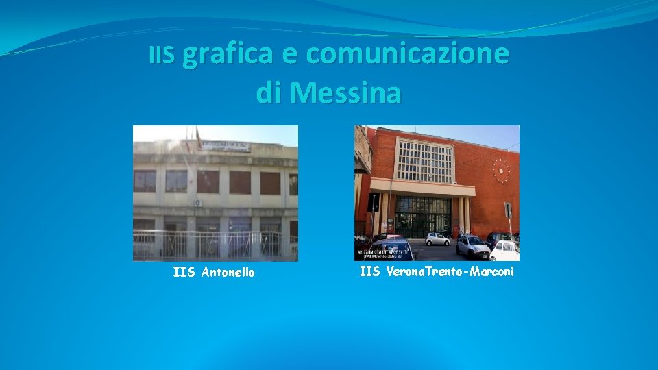 IIS grafica e comunicazione di Messina IIS Antonello IIS Verona. Trento-Marconi IIS grafica e comunicazione di Messina IIS Antonello IIS Verona. Trento-Marconi
