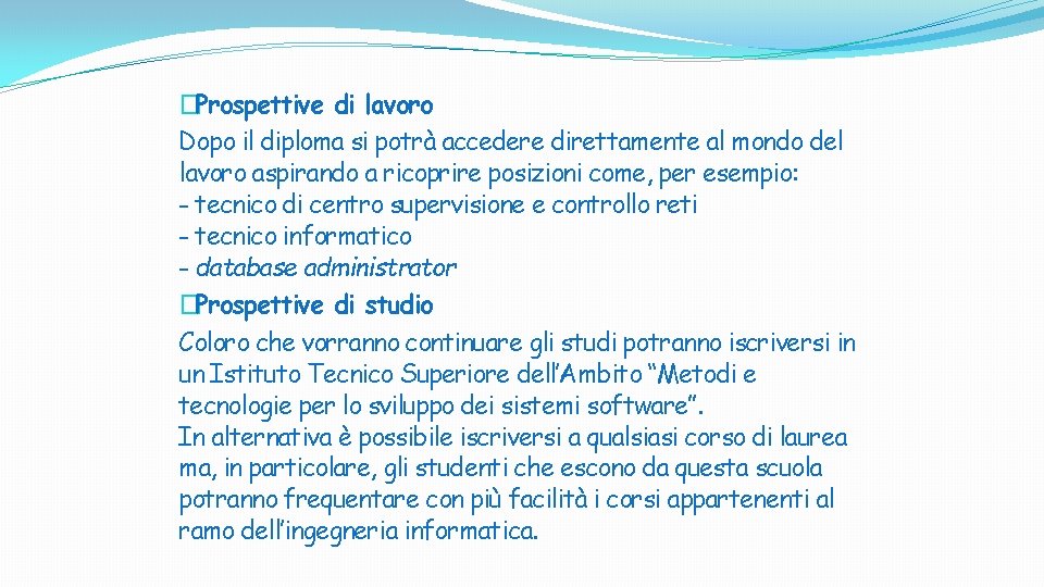 �Prospettive di lavoro Dopo il diploma si potrà accedere direttamente al mondo del lavoro �Prospettive di lavoro Dopo il diploma si potrà accedere direttamente al mondo del lavoro