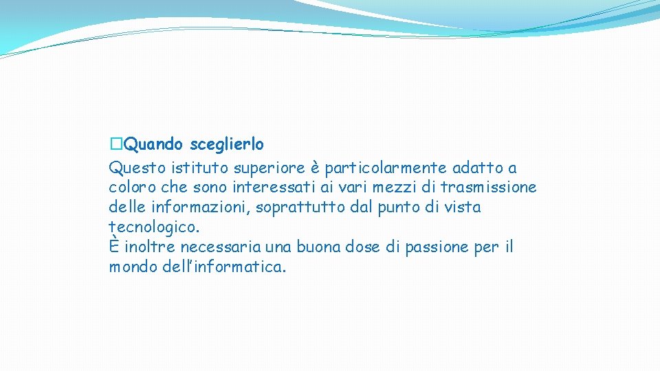 �Quando sceglierlo Questo istituto superiore è particolarmente adatto a coloro che sono interessati ai �Quando sceglierlo Questo istituto superiore è particolarmente adatto a coloro che sono interessati ai