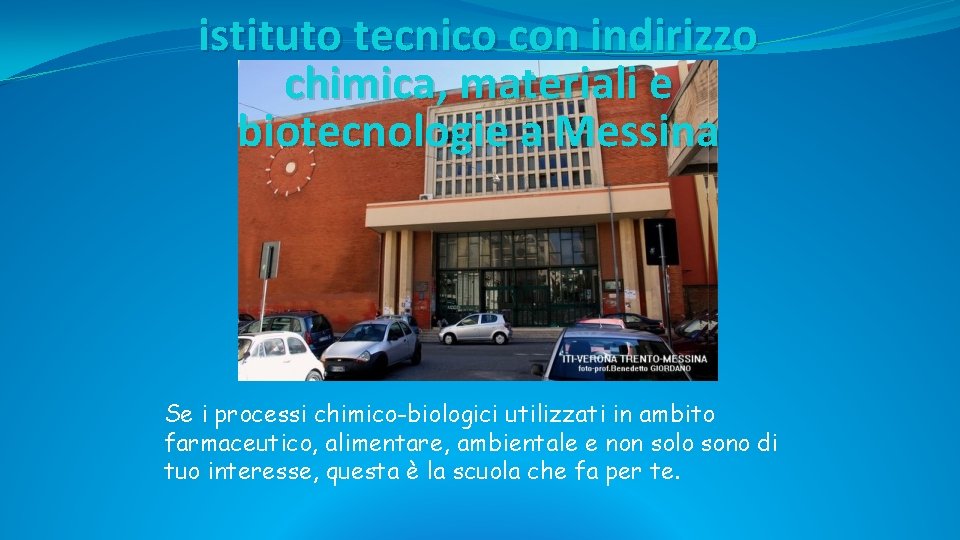 istituto tecnico con indirizzo chimica, materiali e biotecnologie a Messina Se i processi chimico-biologici istituto tecnico con indirizzo chimica, materiali e biotecnologie a Messina Se i processi chimico-biologici