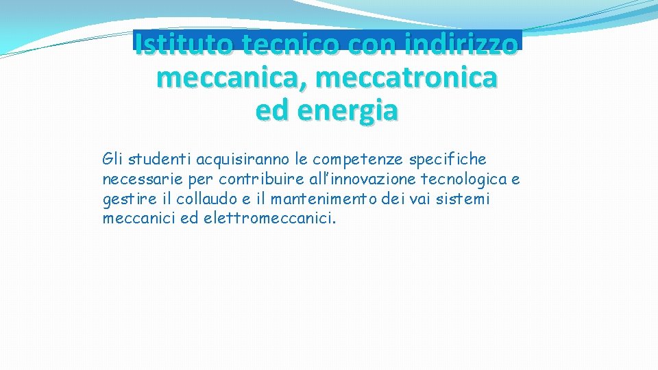 Istituto tecnico con indirizzo meccanica, meccatronica ed energia Gli studenti acquisiranno le competenze specifiche Istituto tecnico con indirizzo meccanica, meccatronica ed energia Gli studenti acquisiranno le competenze specifiche