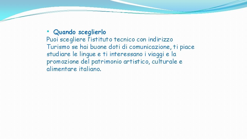 • Quando sceglierlo Puoi scegliere l’istituto tecnico con indirizzo Turismo se hai buone • Quando sceglierlo Puoi scegliere l’istituto tecnico con indirizzo Turismo se hai buone