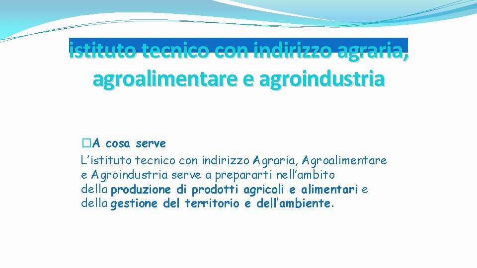 istituto tecnico con indirizzo agraria, agroalimentare e agroindustria �A cosa serve L’istituto tecnico con istituto tecnico con indirizzo agraria, agroalimentare e agroindustria �A cosa serve L’istituto tecnico con