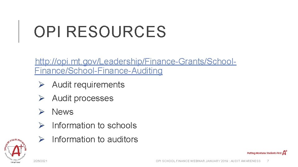 OPI RESOURCES http: //opi. mt. gov/Leadership/Finance-Grants/School. Finance/School-Finance-Auditing Ø Audit requirements Ø Audit processes Ø