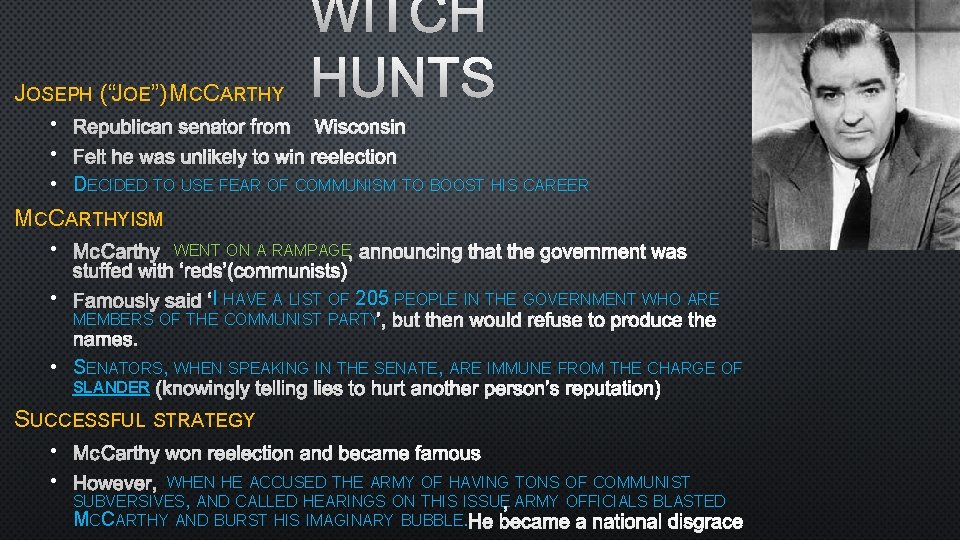 JOSEPH (“JOE”) MCCARTHY • • • WITCH HUNTS REPUBLICAN SENATOR FROM WISCONSIN FELT HE