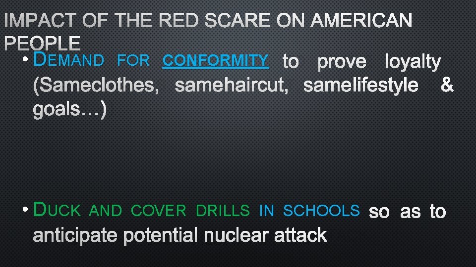 IMPACT OF THE RED SCARE ON AMERICAN PEOPLE • DEMAND FOR CONFORMITY TO PROVE