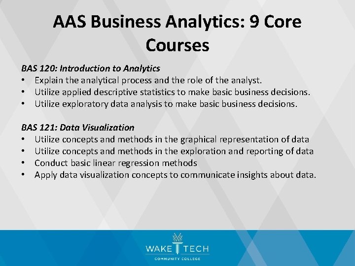 AAS Business Analytics: 9 Core Courses BAS 120: Introduction to Analytics • Explain the