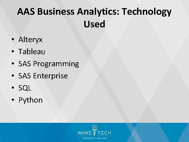 AAS Business Analytics: Technology Used • • • Alteryx Tableau SAS Programming SAS Enterprise