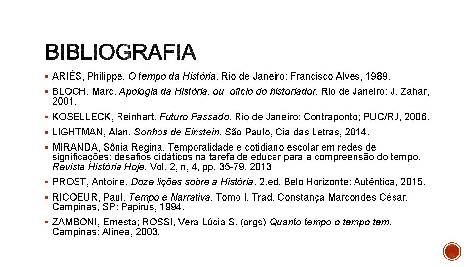 § ARIÉS, Philippe. O tempo da História. Rio de Janeiro: Francisco Alves, 1989. §