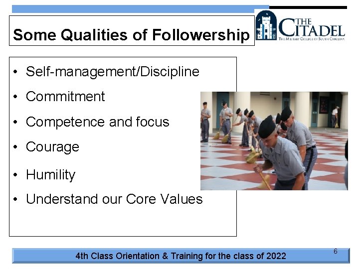 Some Qualities of Followership • Self-management/Discipline • Commitment • Competence and focus • Courage