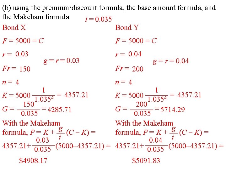 (b) using the premium/discount formula, the base amount formula, and the Makeham formula. i (b) using the premium/discount formula, the base amount formula, and the Makeham formula. i