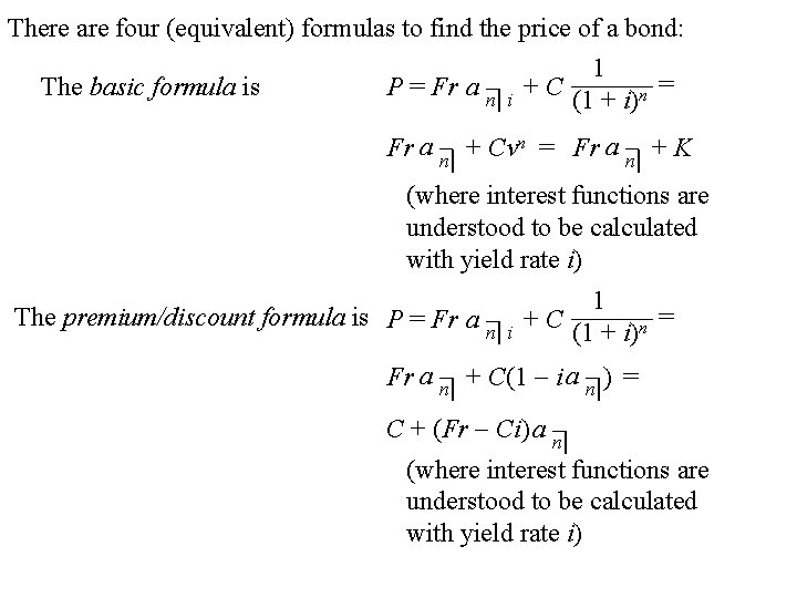 There are four (equivalent) formulas to find the price of a bond: The basic There are four (equivalent) formulas to find the price of a bond: The basic