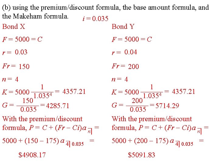 (b) using the premium/discount formula, the base amount formula, and the Makeham formula. i (b) using the premium/discount formula, the base amount formula, and the Makeham formula. i