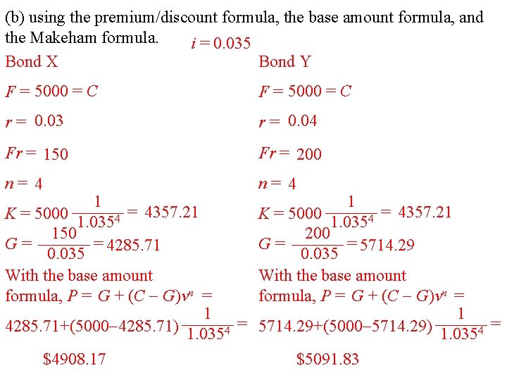 (b) using the premium/discount formula, the base amount formula, and the Makeham formula. i (b) using the premium/discount formula, the base amount formula, and the Makeham formula. i