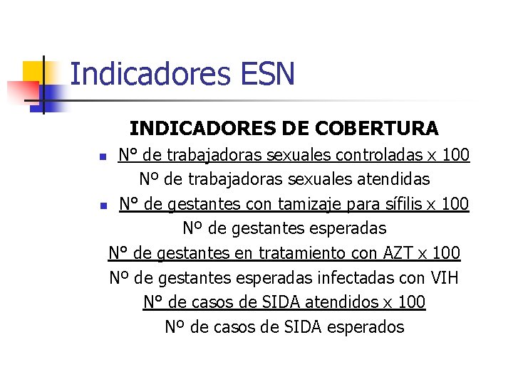 Indicadores ESN INDICADORES DE COBERTURA N° de trabajadoras sexuales controladas x 100 Nº de