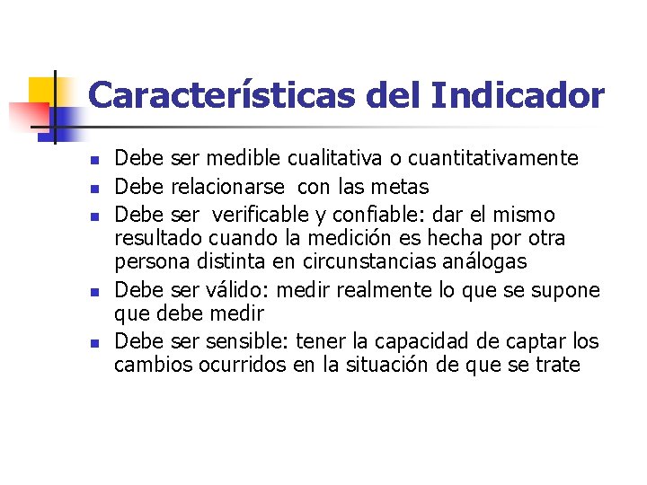 Características del Indicador n n n Debe ser medible cualitativa o cuantitativamente Debe relacionarse