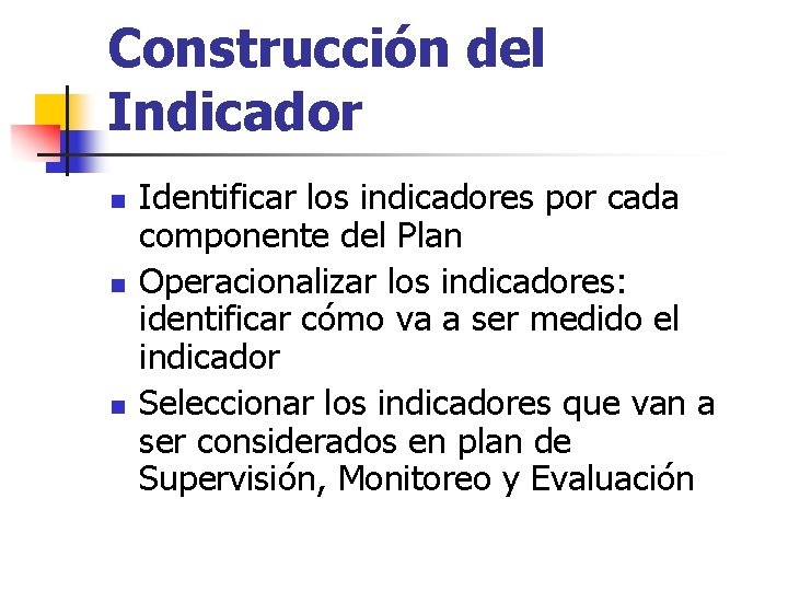Construcción del Indicador n n n Identificar los indicadores por cada componente del Plan