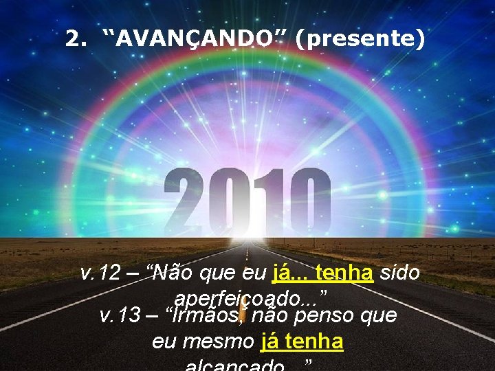 2. “AVANÇANDO” (presente) v. 12 – “Não que eu já. . . tenha sido