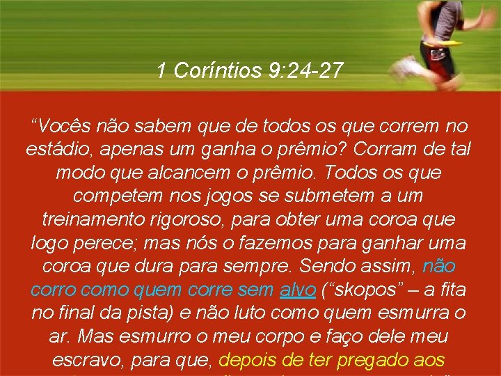 1 Coríntios 9: 24 -27 “Vocês não sabem que de todos os que correm