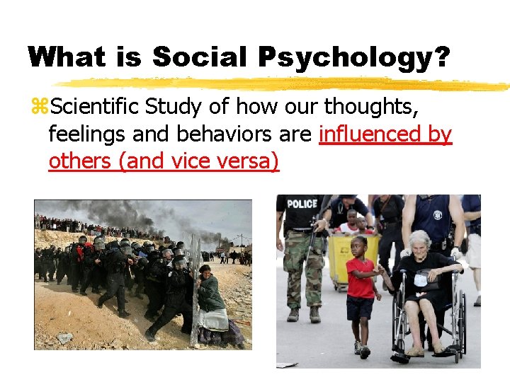 What is Social Psychology? z. Scientific Study of how our thoughts, feelings and behaviors