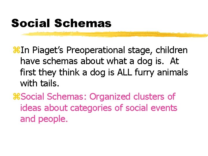 Social Schemas z. In Piaget’s Preoperational stage, children have schemas about what a dog