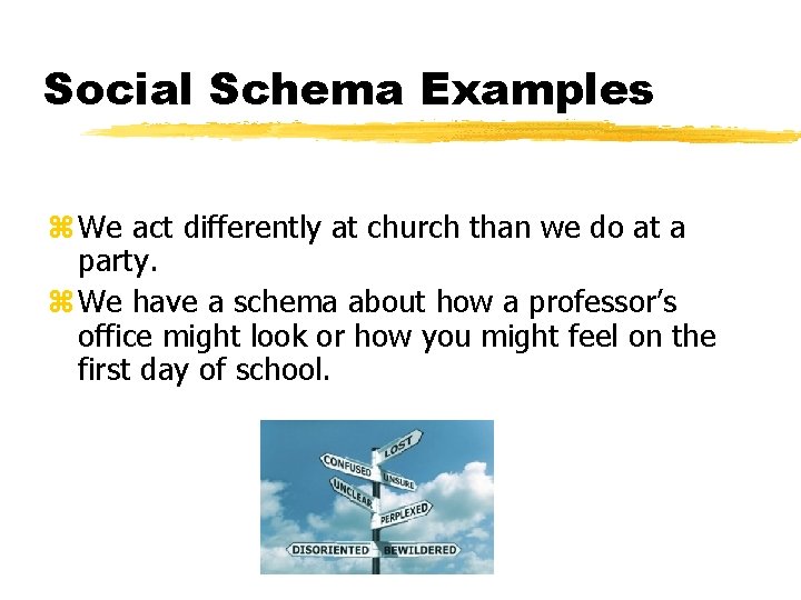 Social Schema Examples z We act differently at church than we do at a