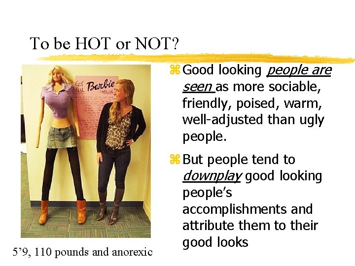 To be HOT or NOT? z Good looking people are seen as more sociable,