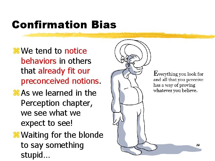 Confirmation Bias z We tend to notice behaviors in others that already fit our