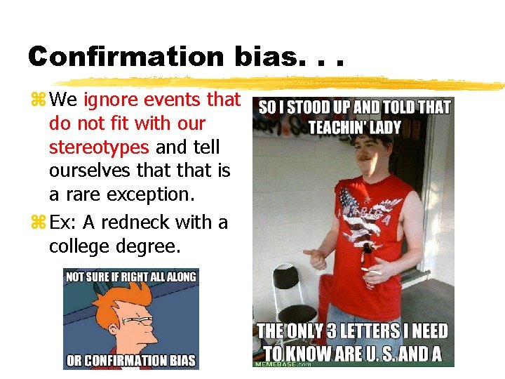 Confirmation bias. . . z We ignore events that do not fit with our