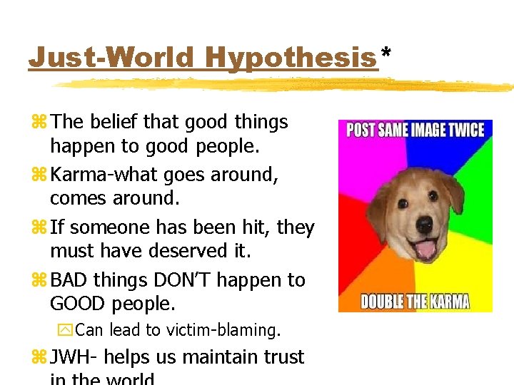 Just-World Hypothesis* z The belief that good things happen to good people. z Karma-what