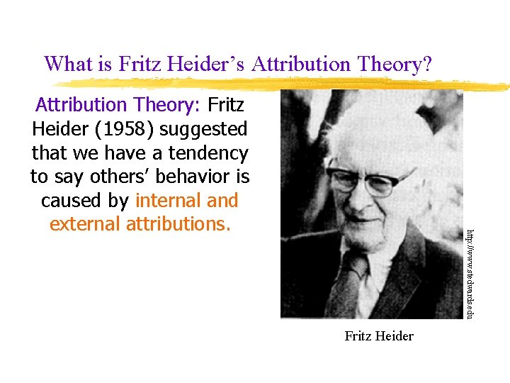 What is Fritz Heider’s Attribution Theory? http: //www. stedwards. edu Attribution Theory: Fritz Heider