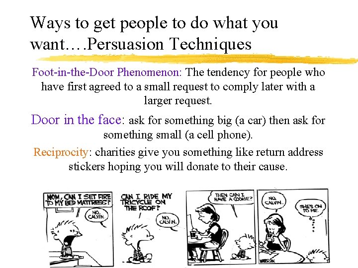 Ways to get people to do what you want…. Persuasion Techniques Foot-in-the-Door Phenomenon: The