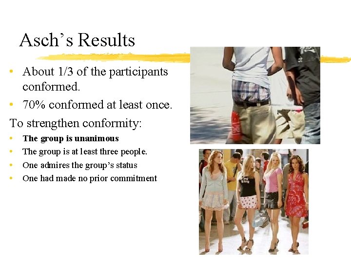 Asch’s Results • About 1/3 of the participants conformed. • 70% conformed at least