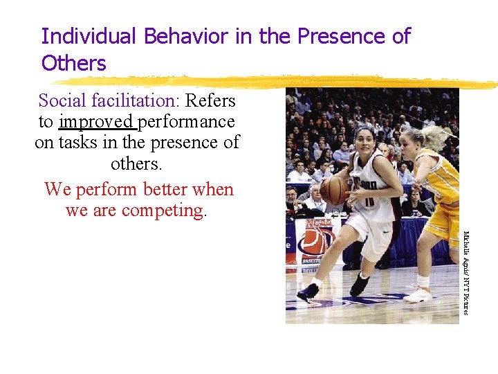 Individual Behavior in the Presence of Others Social facilitation: Refers to improved performance on