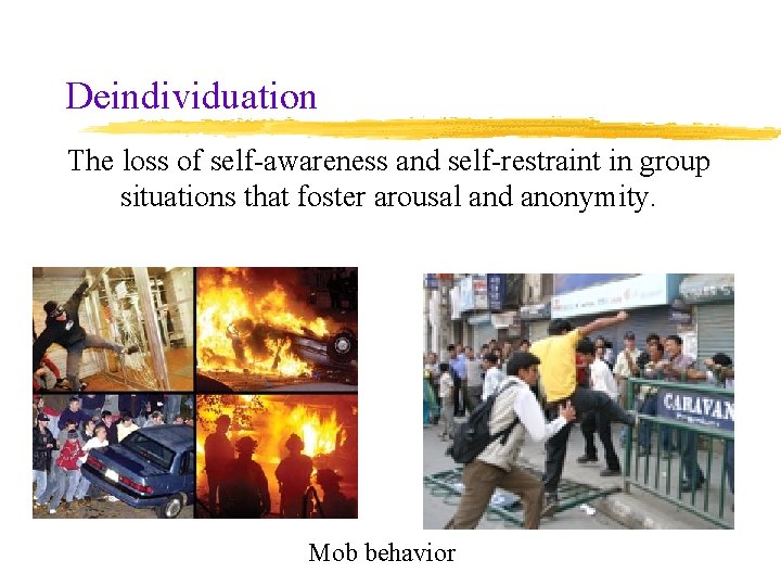 Deindividuation The loss of self-awareness and self-restraint in group situations that foster arousal and