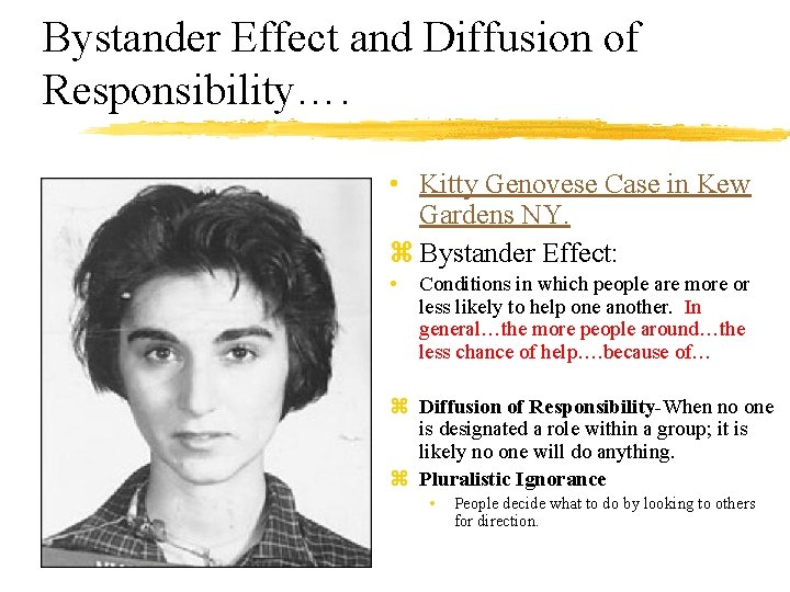 Bystander Effect and Diffusion of Responsibility…. • Kitty Genovese Case in Kew Gardens NY.