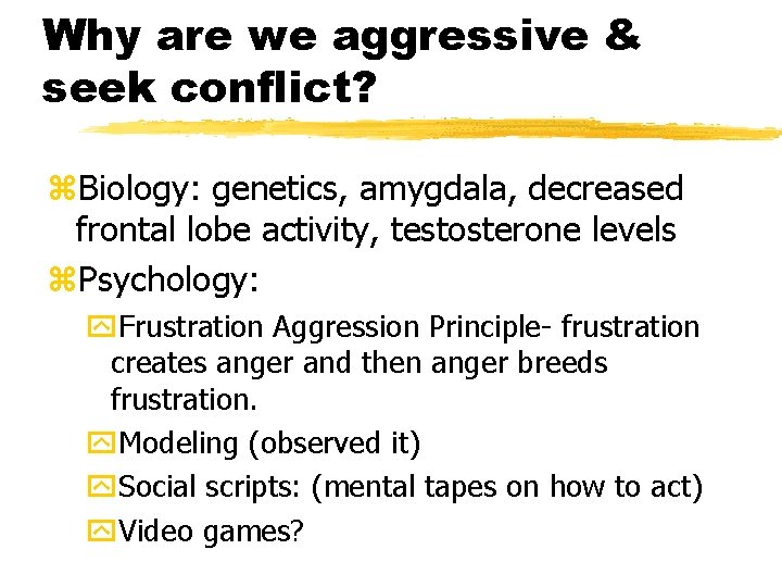 Why are we aggressive & seek conflict? z. Biology: genetics, amygdala, decreased frontal lobe