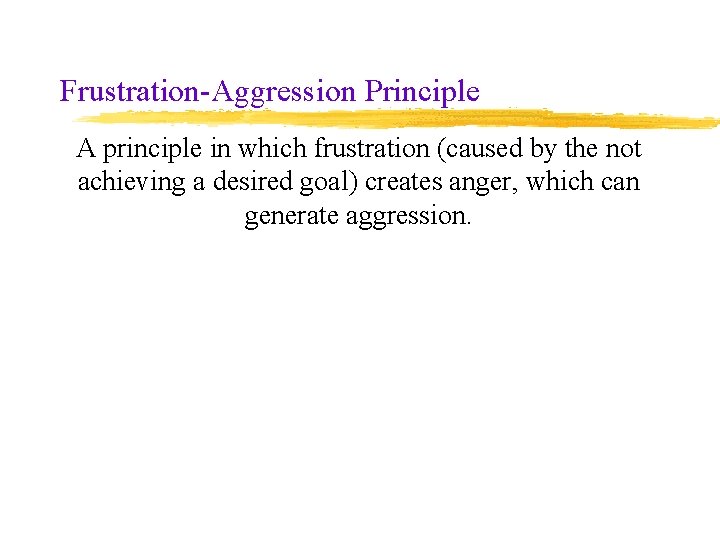 Frustration-Aggression Principle A principle in which frustration (caused by the not achieving a desired