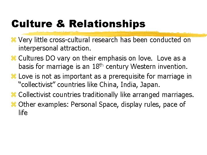 Culture & Relationships z Very little cross-cultural research has been conducted on interpersonal attraction.