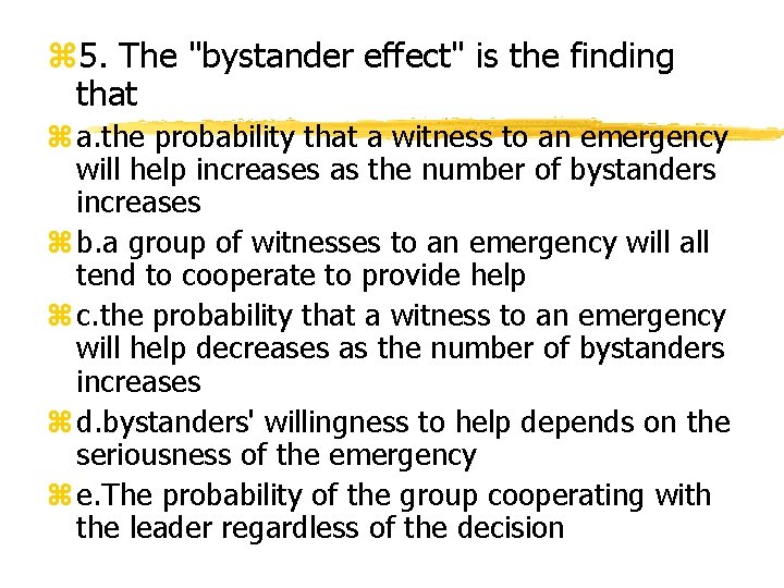 z 5. The "bystander effect" is the finding that z a. the probability that