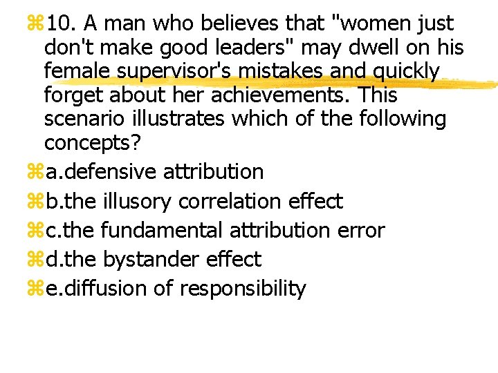 z 10. A man who believes that "women just don't make good leaders" may