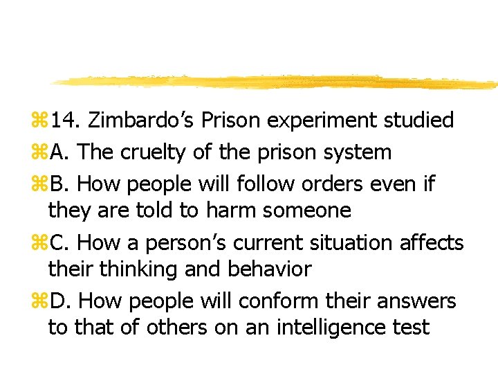 z 14. Zimbardo’s Prison experiment studied z. A. The cruelty of the prison system