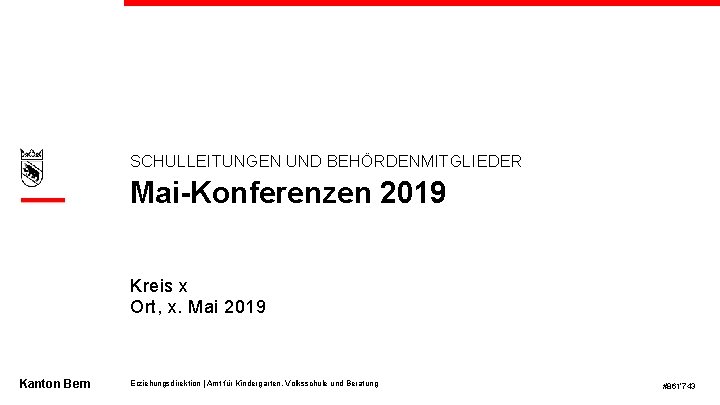 SCHULLEITUNGEN UND BEHÖRDENMITGLIEDER Mai-Konferenzen 2019 1 Kreis x Ort, x. Mai 2019 Kanton Bern