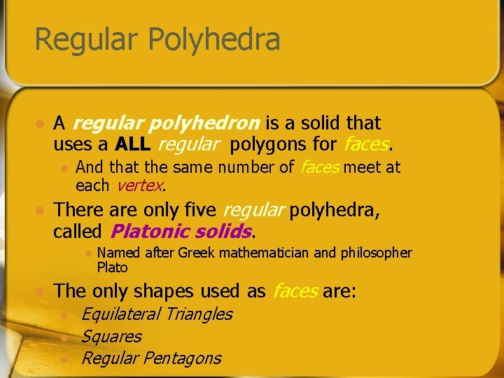Regular Polyhedra l A regular polyhedron is a solid that uses a ALL regular