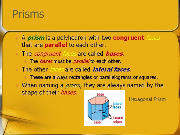 Prisms l l A prism is a polyhedron with two congruent faces that are