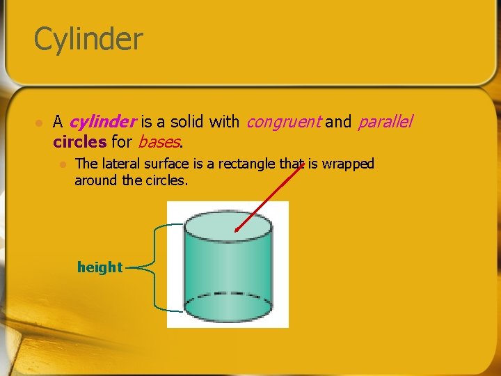 Cylinder l A cylinder is a solid with congruent and parallel circles for bases.