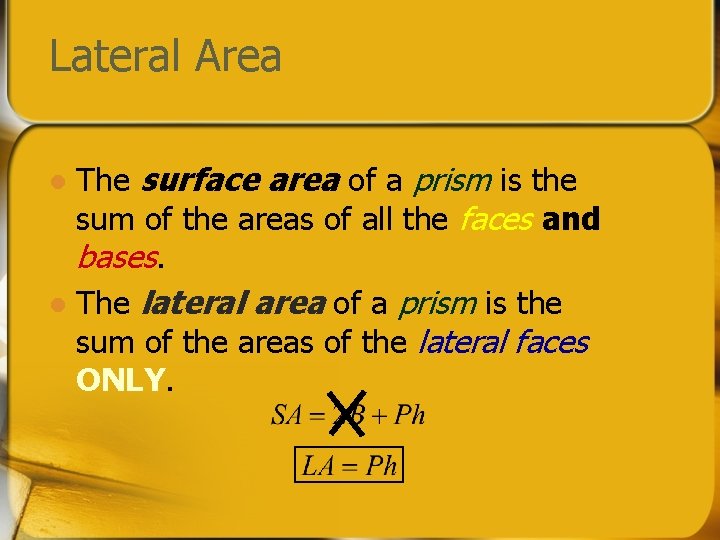 Lateral Area The surface area of a prism is the sum of the areas