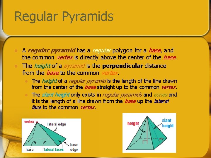 Regular Pyramids l l A regular pyramid has a regular polygon for a base,