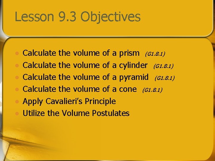 Lesson 9. 3 Objectives l l l Calculate the volume of a prism (G